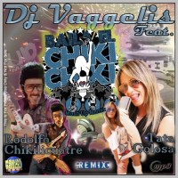 DJ Vaggelis feat. Rodolfo Chikilicuatre + Tata Golosa - Baila El Chiki Chiki (Mash Up Remix)